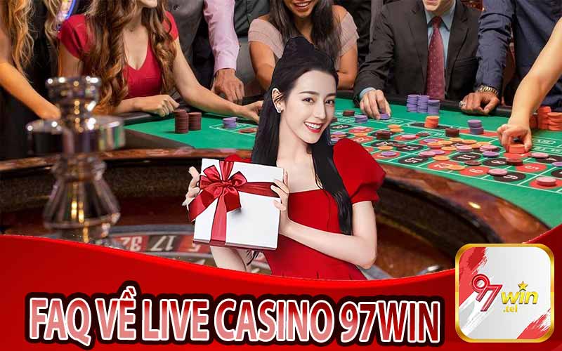 Những Câu Hỏi Thường Gặp Tại Live Casino 97win