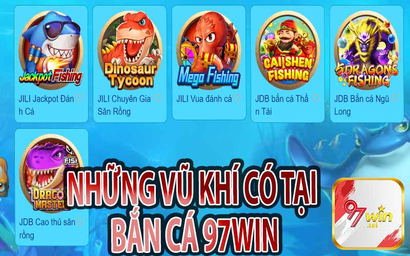 Những Vũ Khí Có Tại Bắn Cá 97win